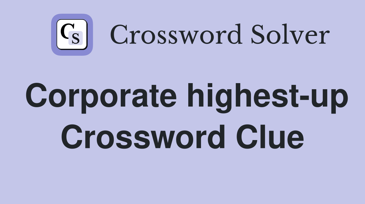 Corporate highest-up Crossword Clue