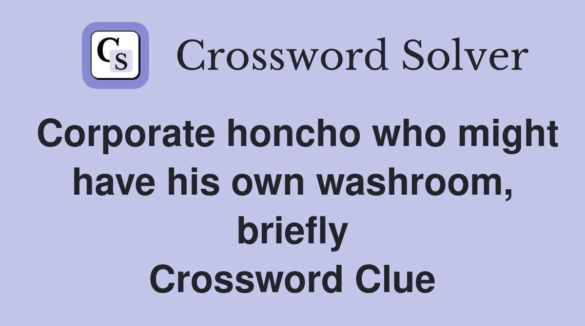 Corporate honcho who might have his own washroom, briefly Crossword Clue
