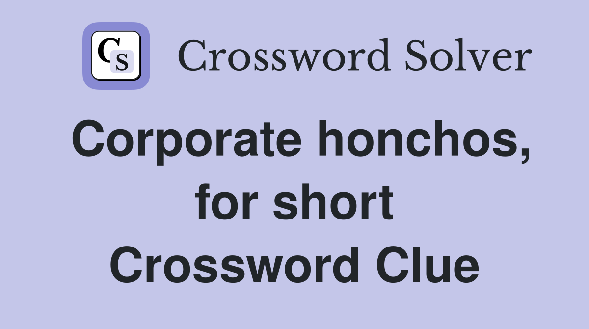 Corporate honchos, for short Crossword Clue