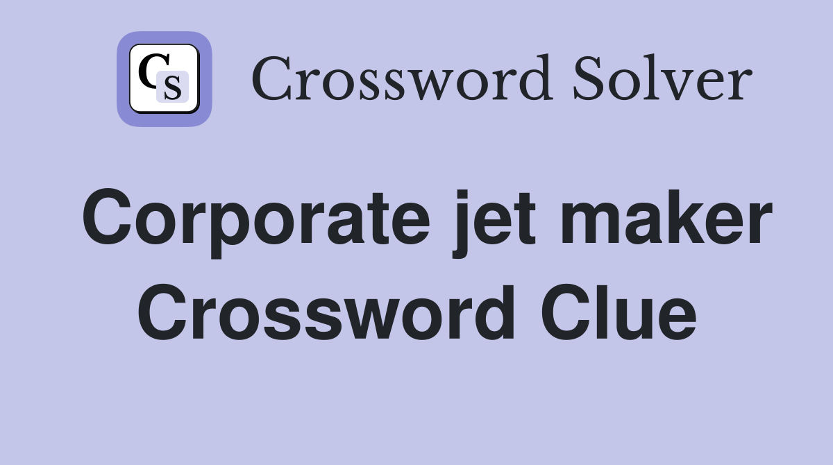 Corporate jet maker Crossword Clue