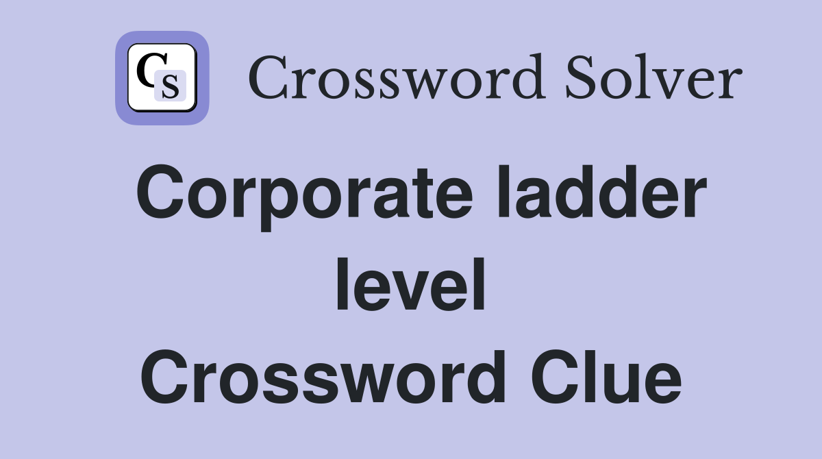 Corporate ladder level Crossword Clue