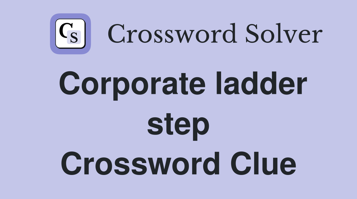 Corporate ladder step Crossword Clue