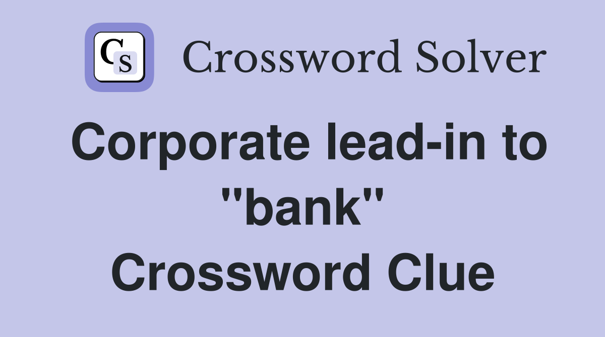 Corporate lead-in to "bank" Crossword Clue
