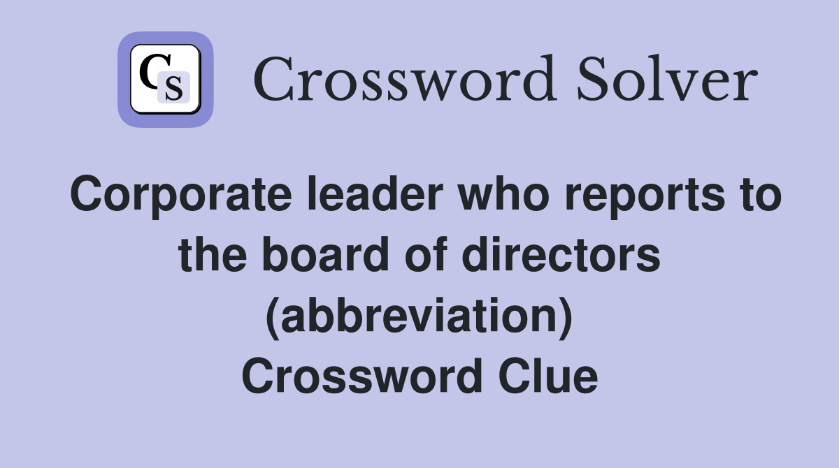 Corporate leader who reports to the board of directors (abbreviation) Crossword Clue