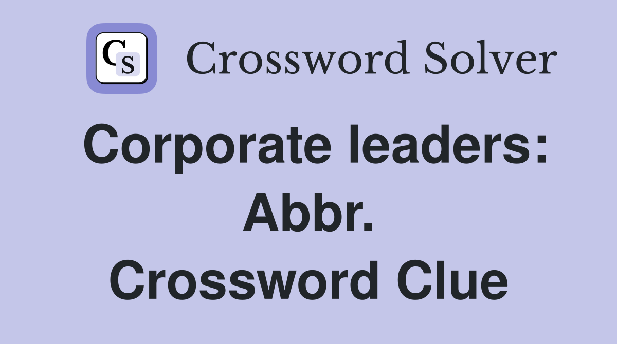 Corporate leaders: Abbr. Crossword Clue