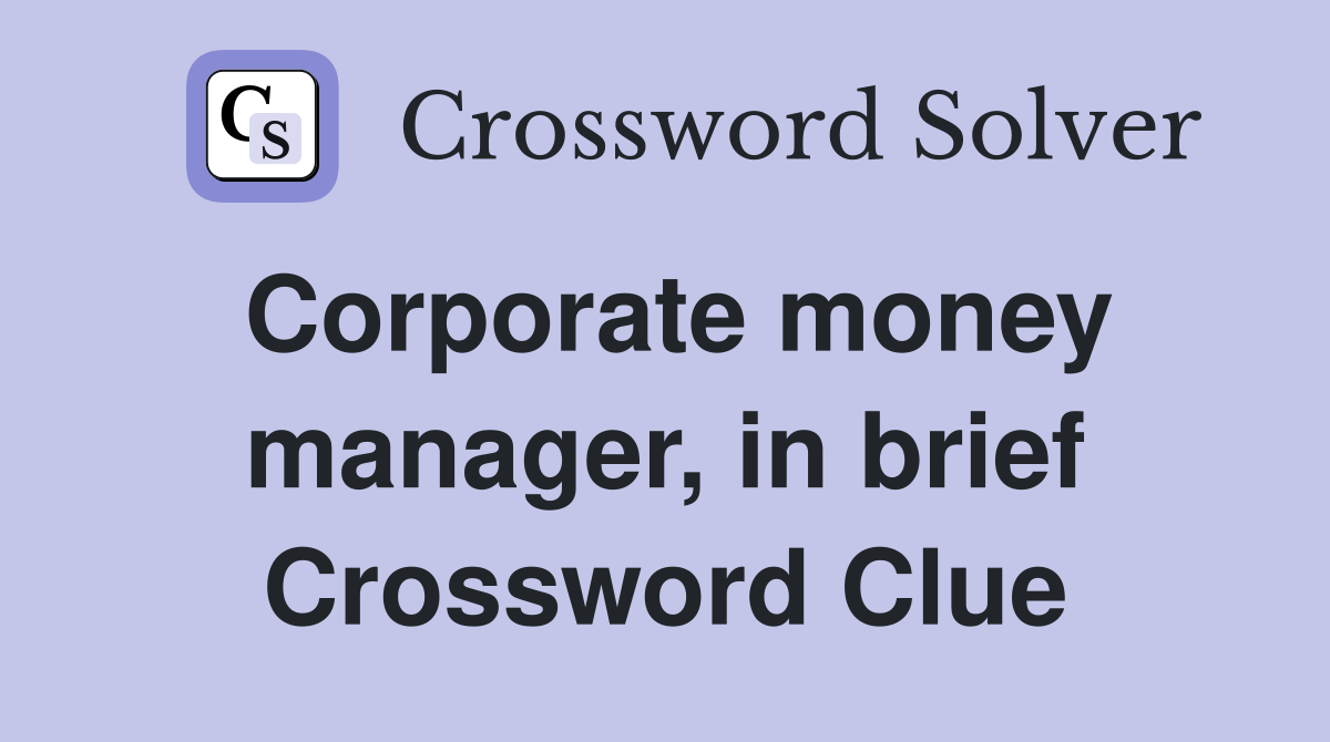 Corporate money manager, in brief Crossword Clue