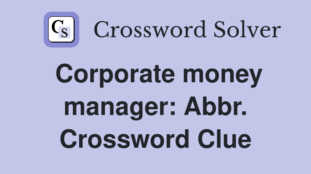 Corporate money manager: Abbr. Crossword Clue