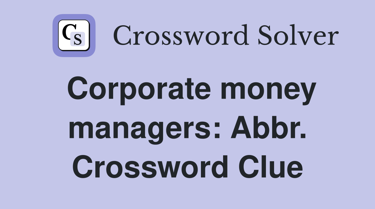 Corporate money managers: Abbr. Crossword Clue