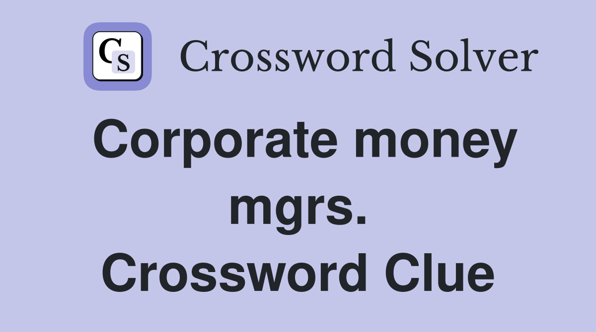 Corporate money mgrs. Crossword Clue