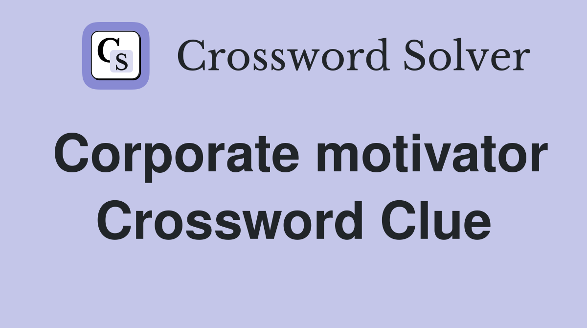 Corporate motivator Crossword Clue