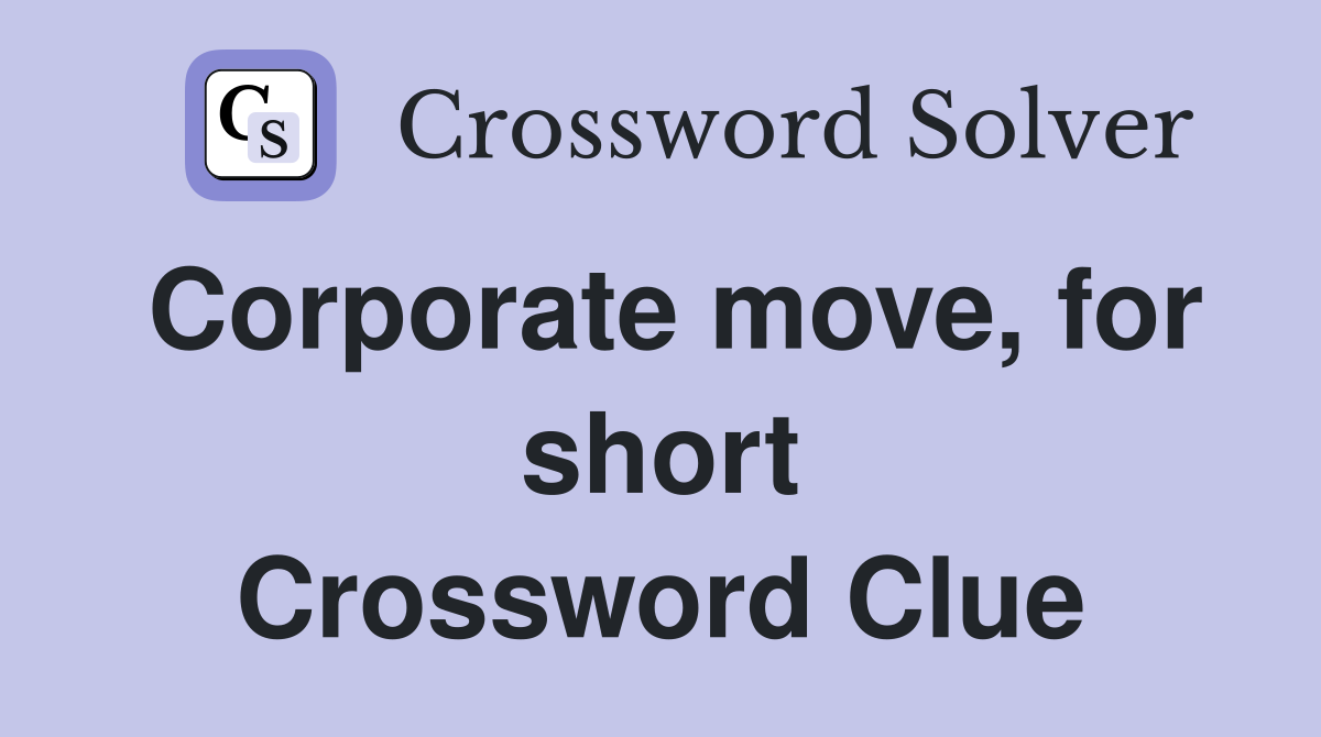 Corporate move, for short Crossword Clue