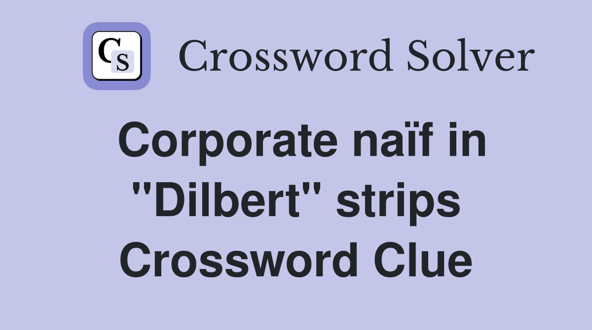 Corporate naïf in "Dilbert" strips Crossword Clue