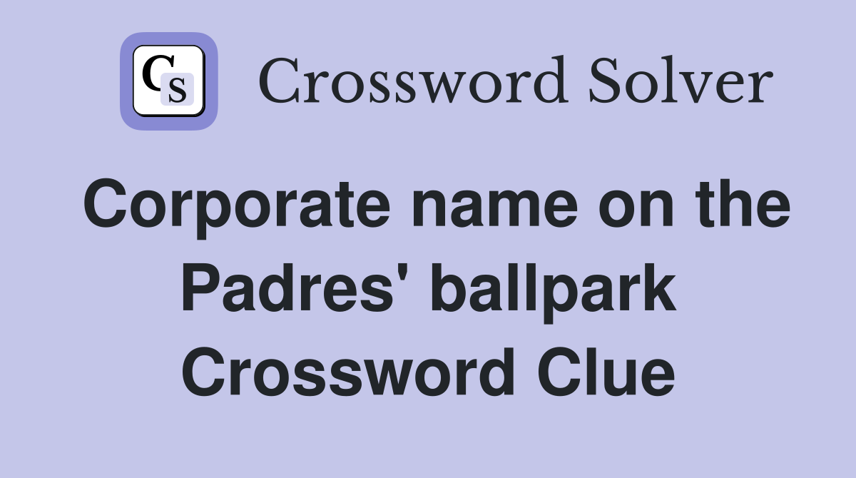 Corporate name on the Padres' ballpark Crossword Clue