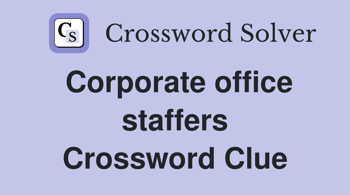 Corporate office staffers Crossword Clue