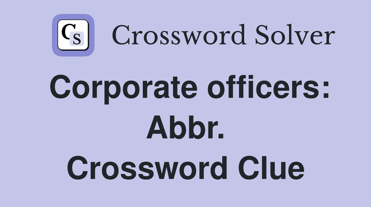 Corporate officers: Abbr. Crossword Clue