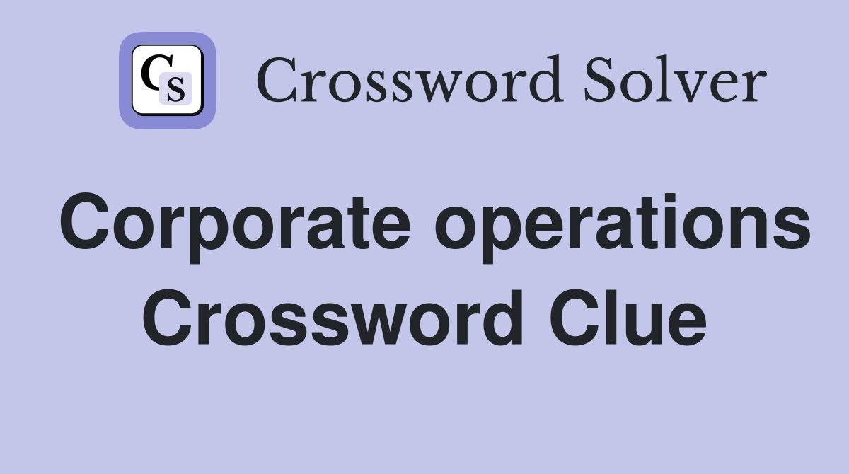 Corporate operations Crossword Clue