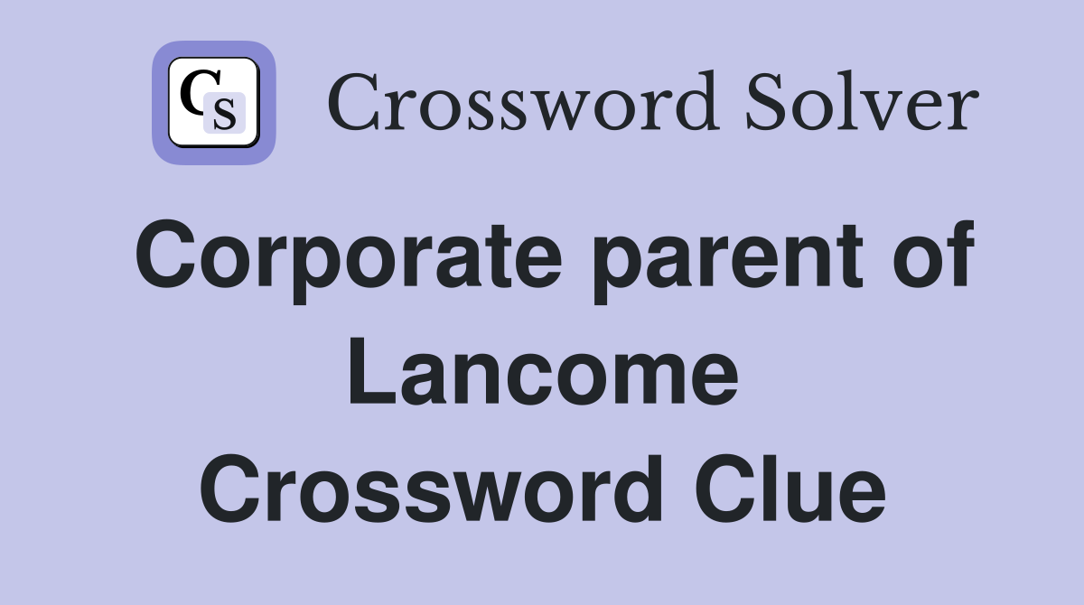 Corporate parent of Lancome Crossword Clue