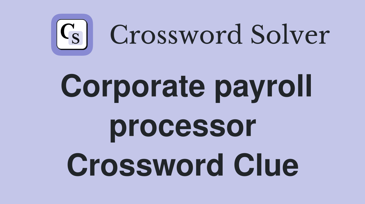 Corporate payroll processor Crossword Clue