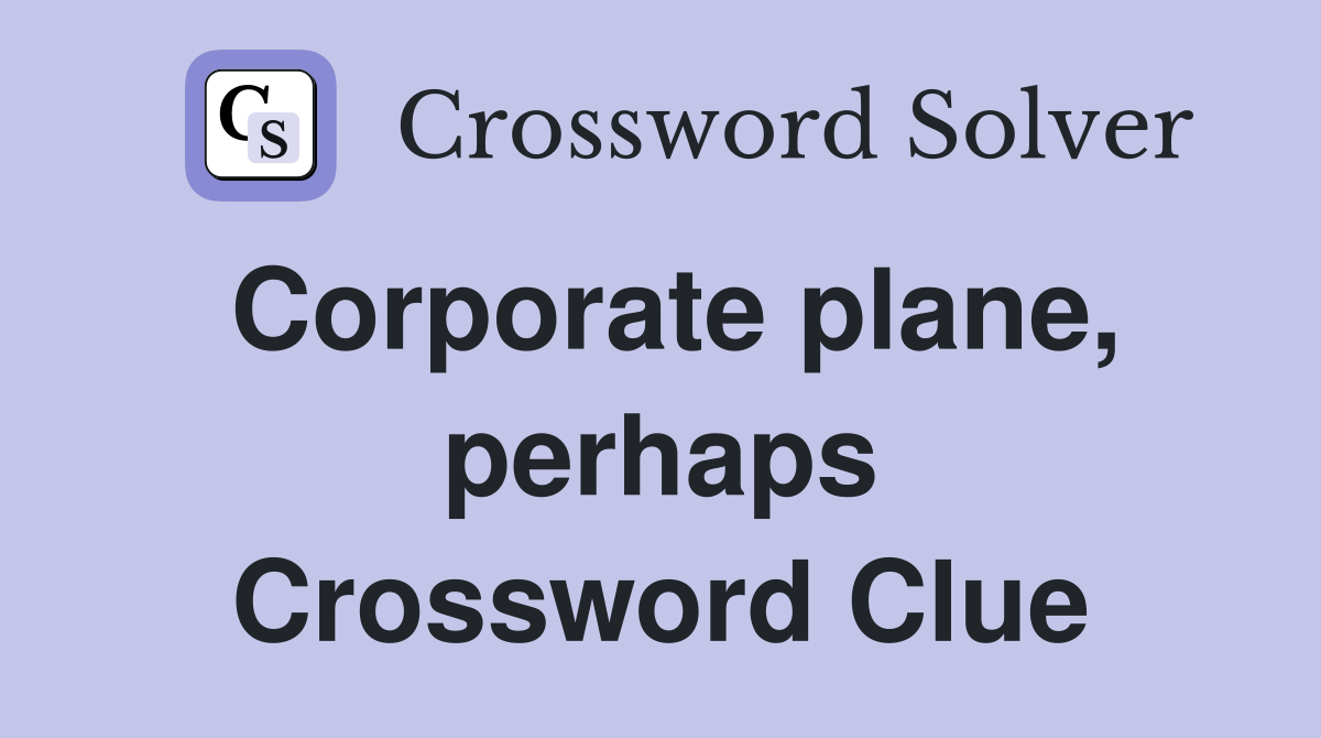 Corporate plane, perhaps Crossword Clue