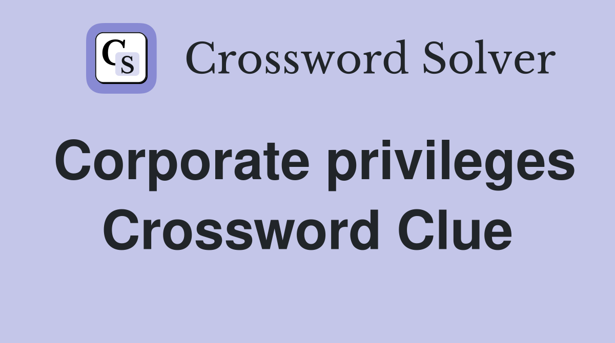 Corporate privileges Crossword Clue