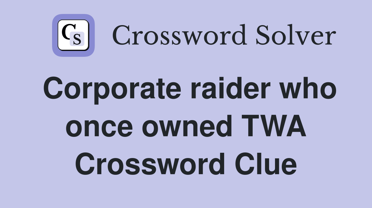 Corporate raider who once owned TWA Crossword Clue
