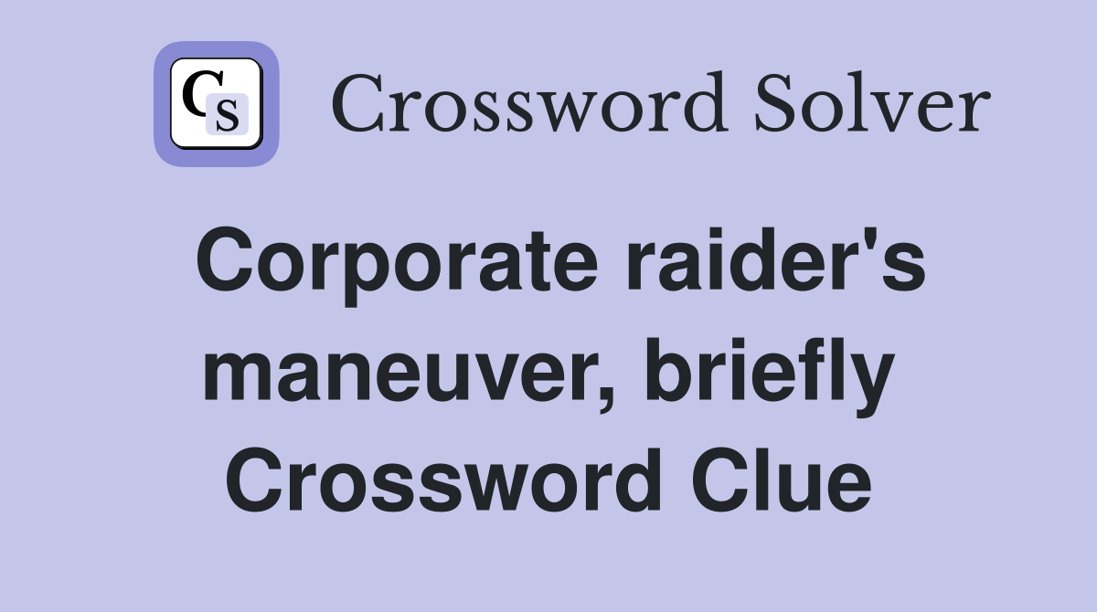Corporate raider's maneuver, briefly Crossword Clue