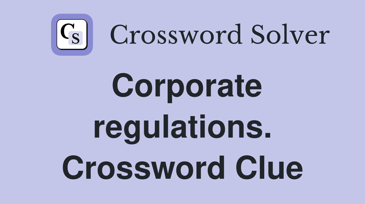 Corporate regulations. Crossword Clue