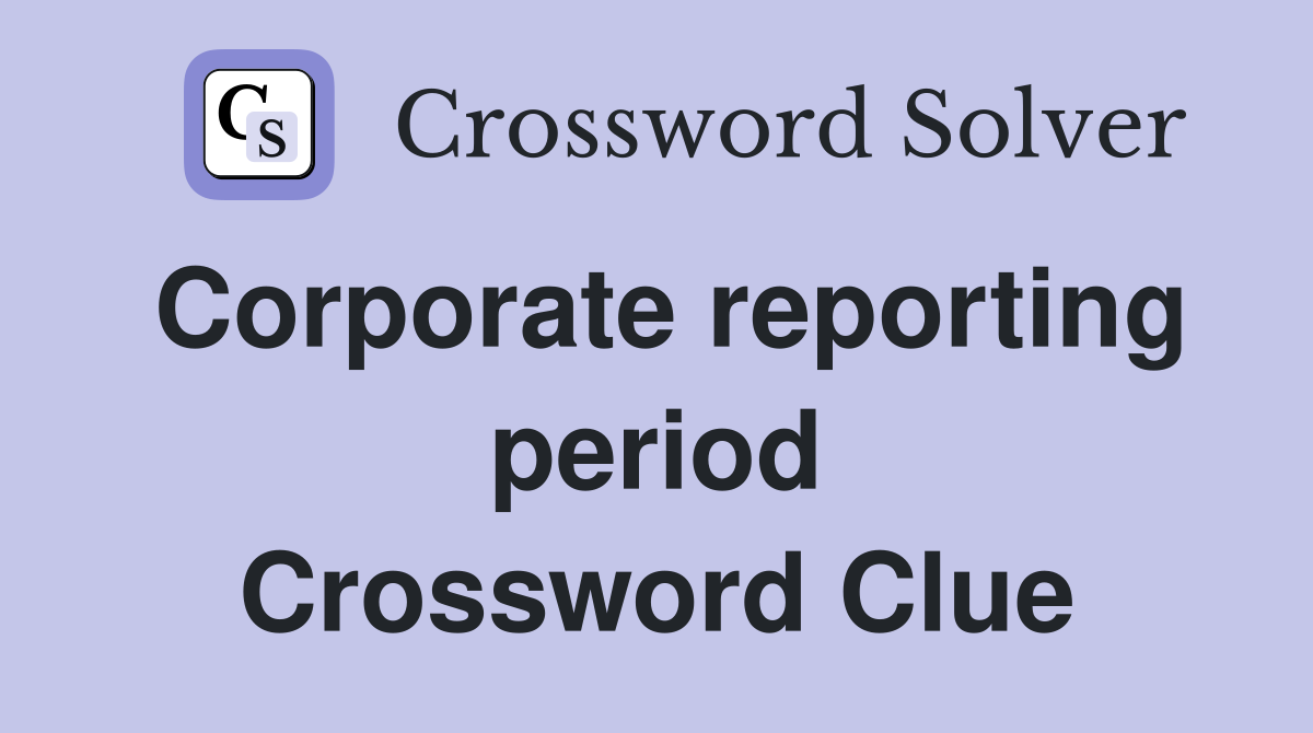 Corporate reporting period Crossword Clue