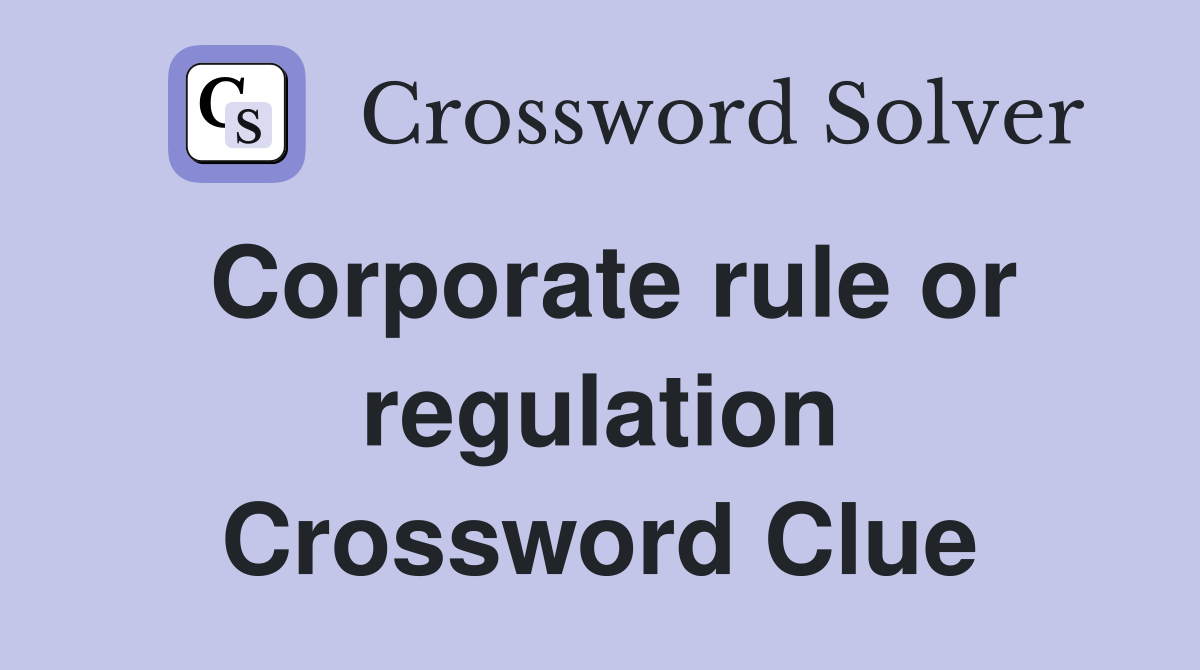 Corporate rule or regulation Crossword Clue