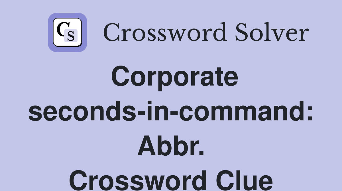 Corporate seconds-in-command: Abbr. Crossword Clue