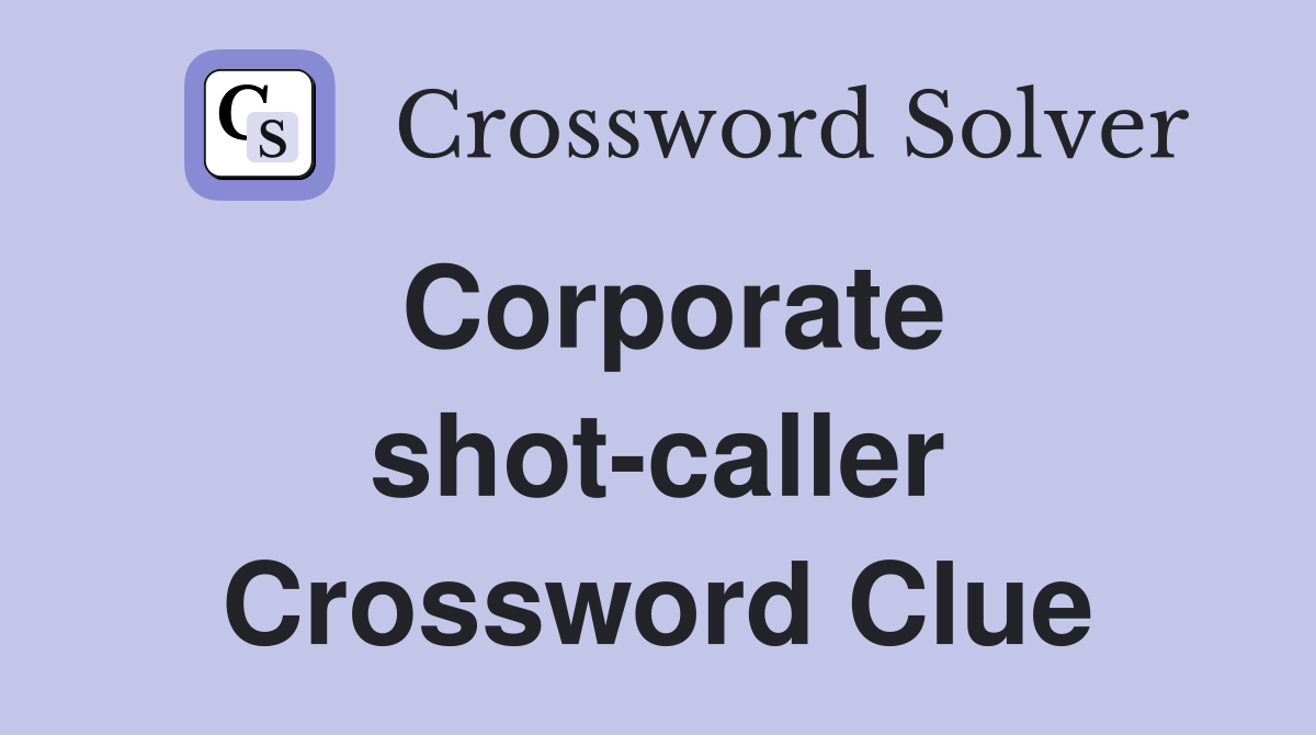 Corporate shot-caller Crossword Clue