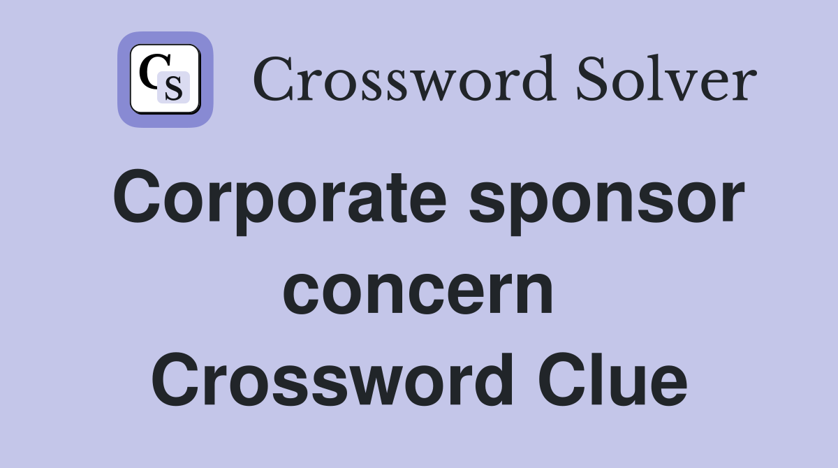 Corporate sponsor concern Crossword Clue