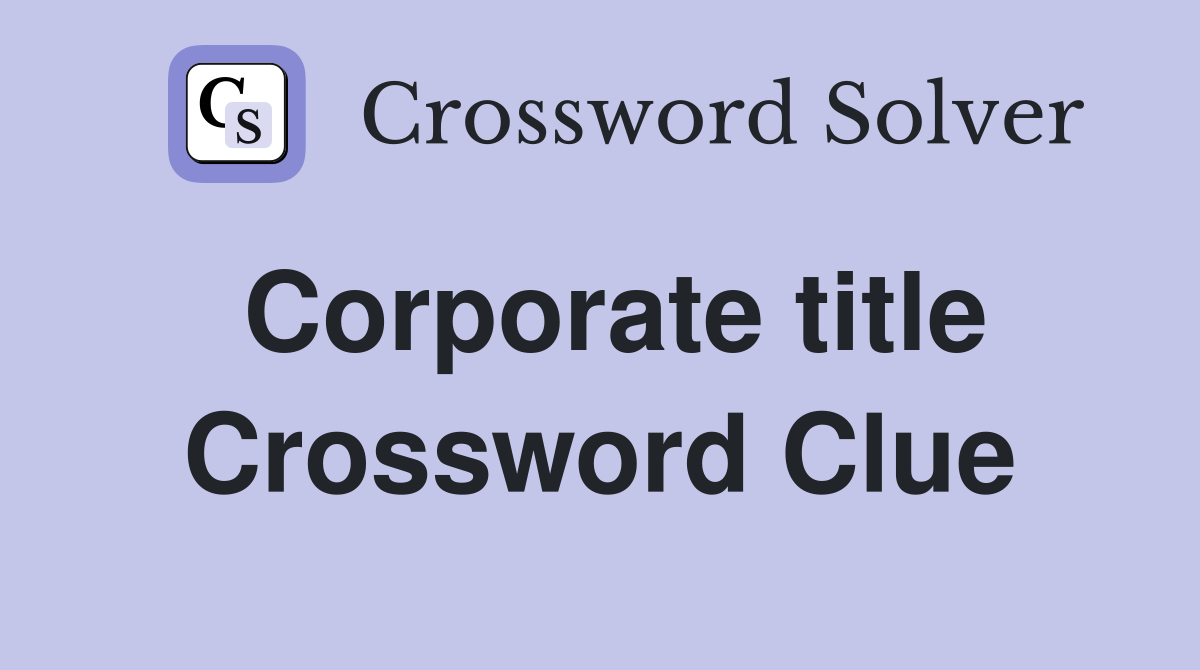 Corporate title Crossword Clue