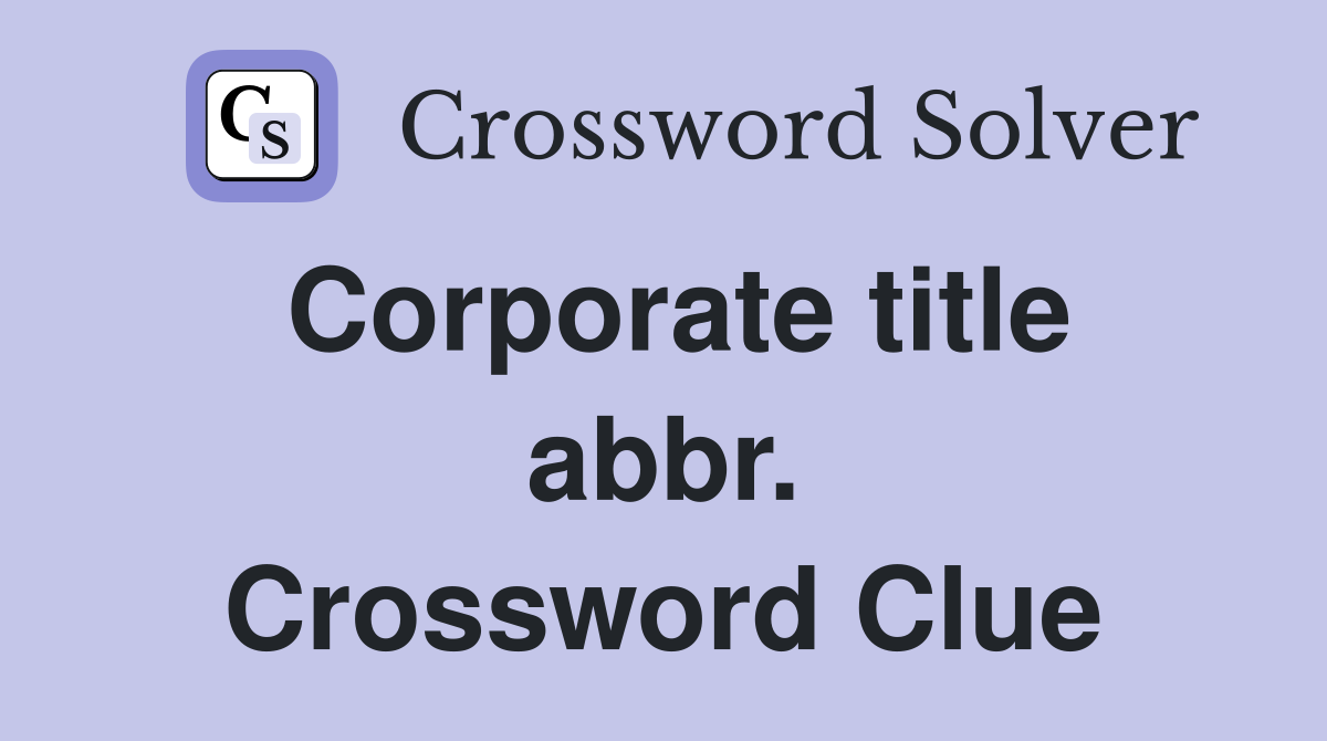 Corporate title abbr. Crossword Clue