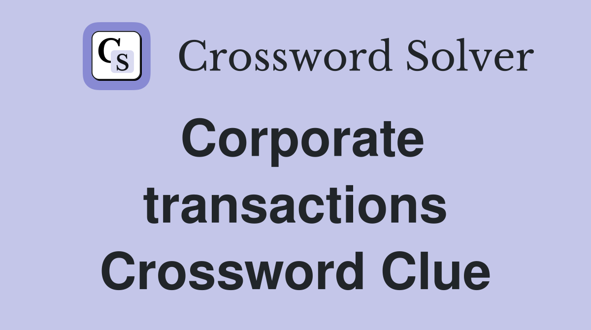 Corporate transactions Crossword Clue