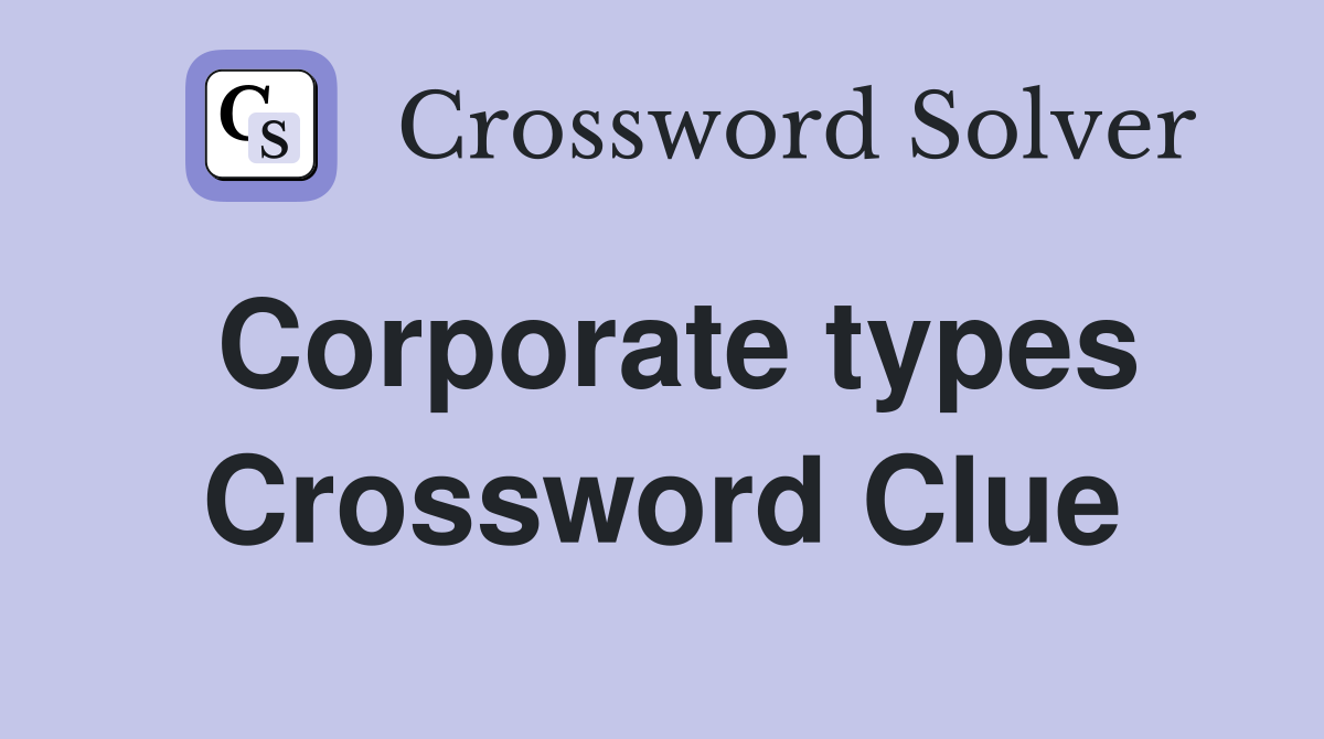 Corporate types Crossword Clue