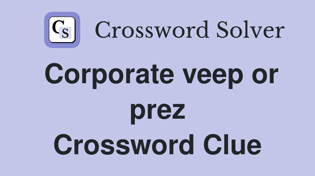 Corporate veep or prez Crossword Clue