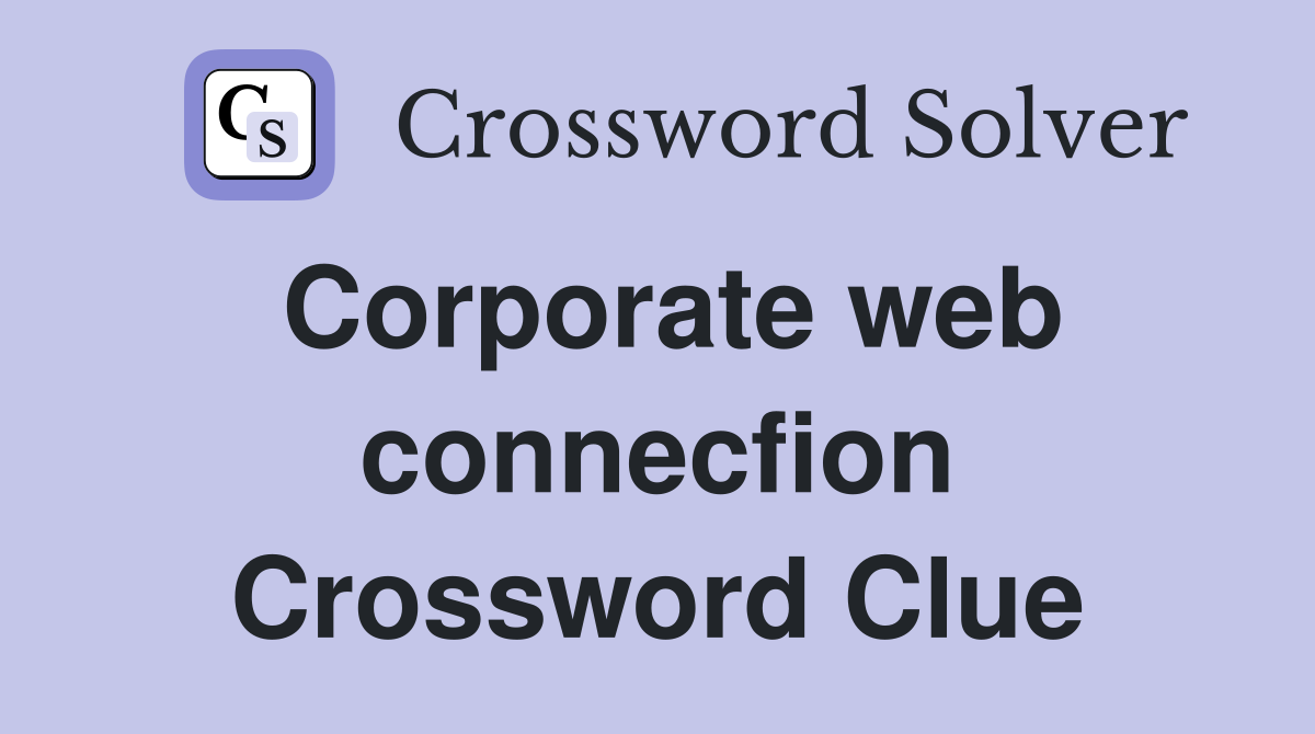 Corporate web connecfion Crossword Clue