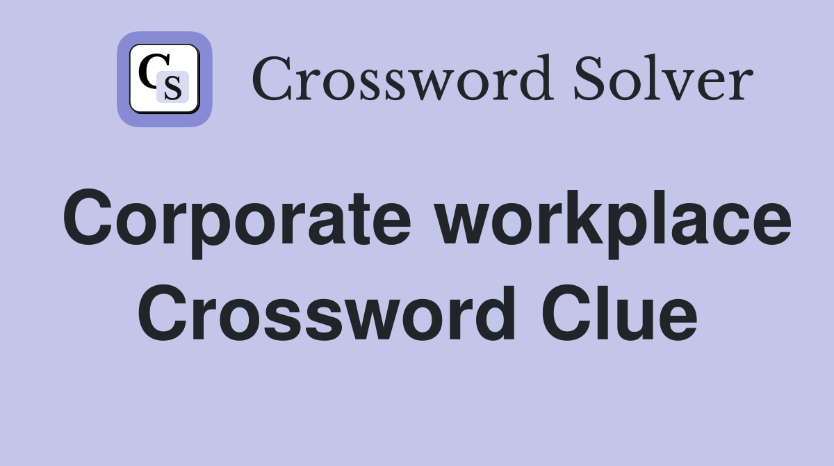 Corporate workplace Crossword Clue