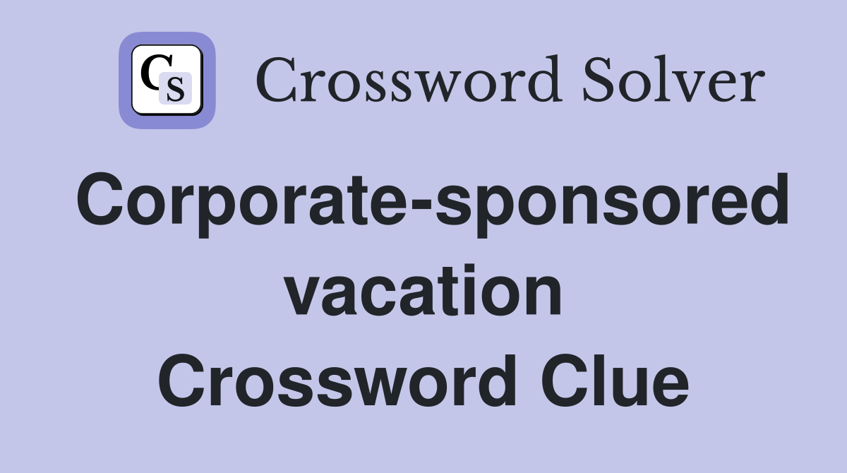 Corporate-sponsored vacation Crossword Clue