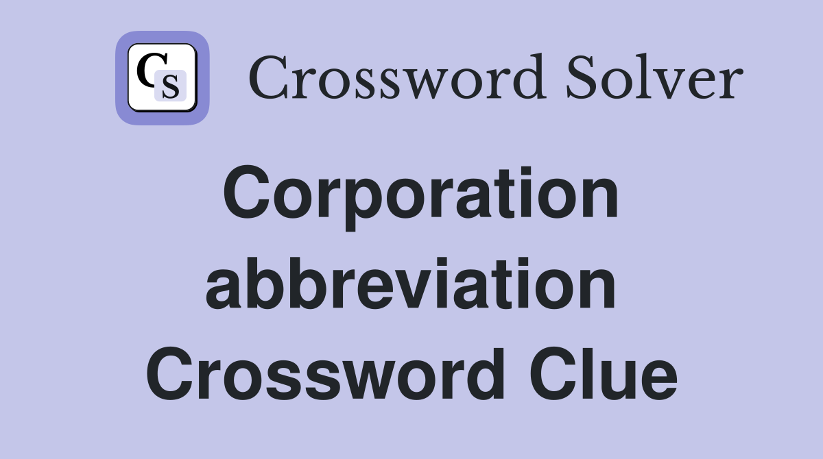 Corporation abbreviation Crossword Clue
