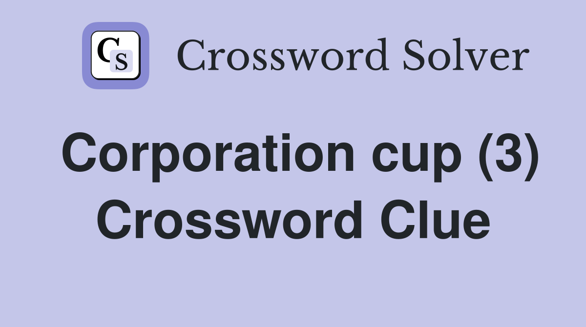 Corporation cup (3) Crossword Clue