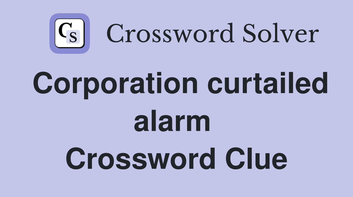 Corporation curtailed alarm  Crossword Clue