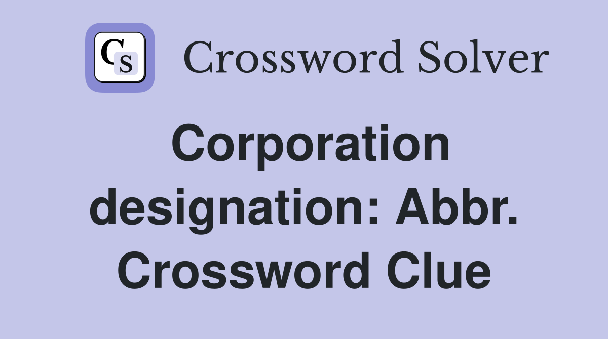 Corporation designation: Abbr. Crossword Clue