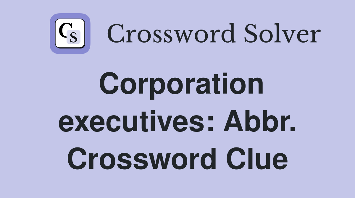 Corporation executives: Abbr. Crossword Clue