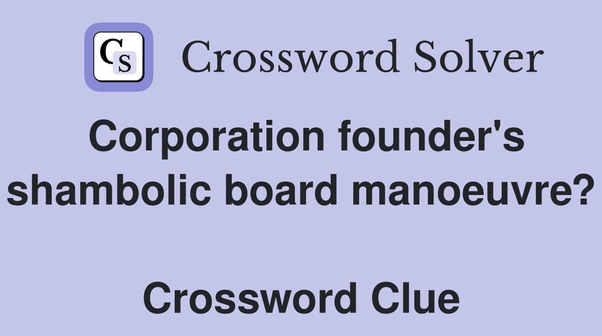 Corporation founder's shambolic board manoeuvre?  Crossword Clue