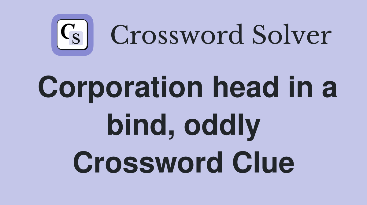 Corporation head in a bind, oddly Crossword Clue