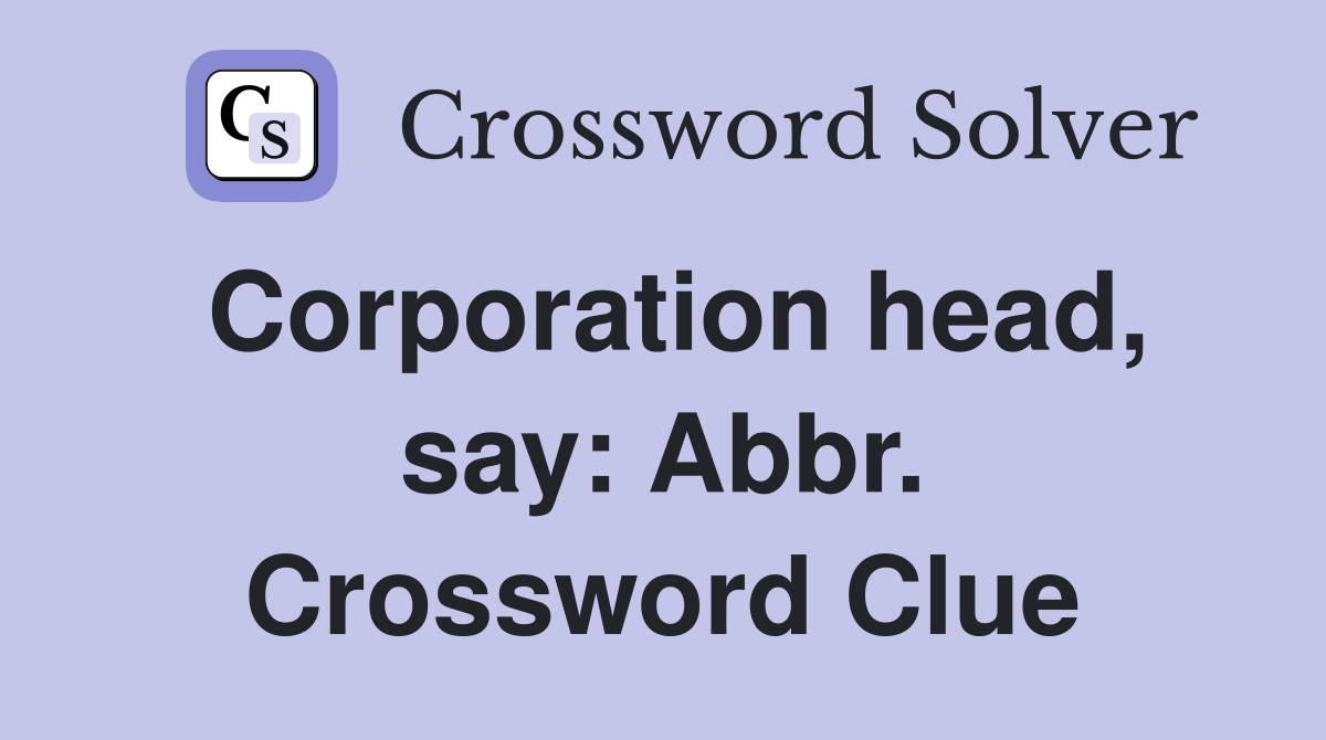 Corporation head, say: Abbr. Crossword Clue