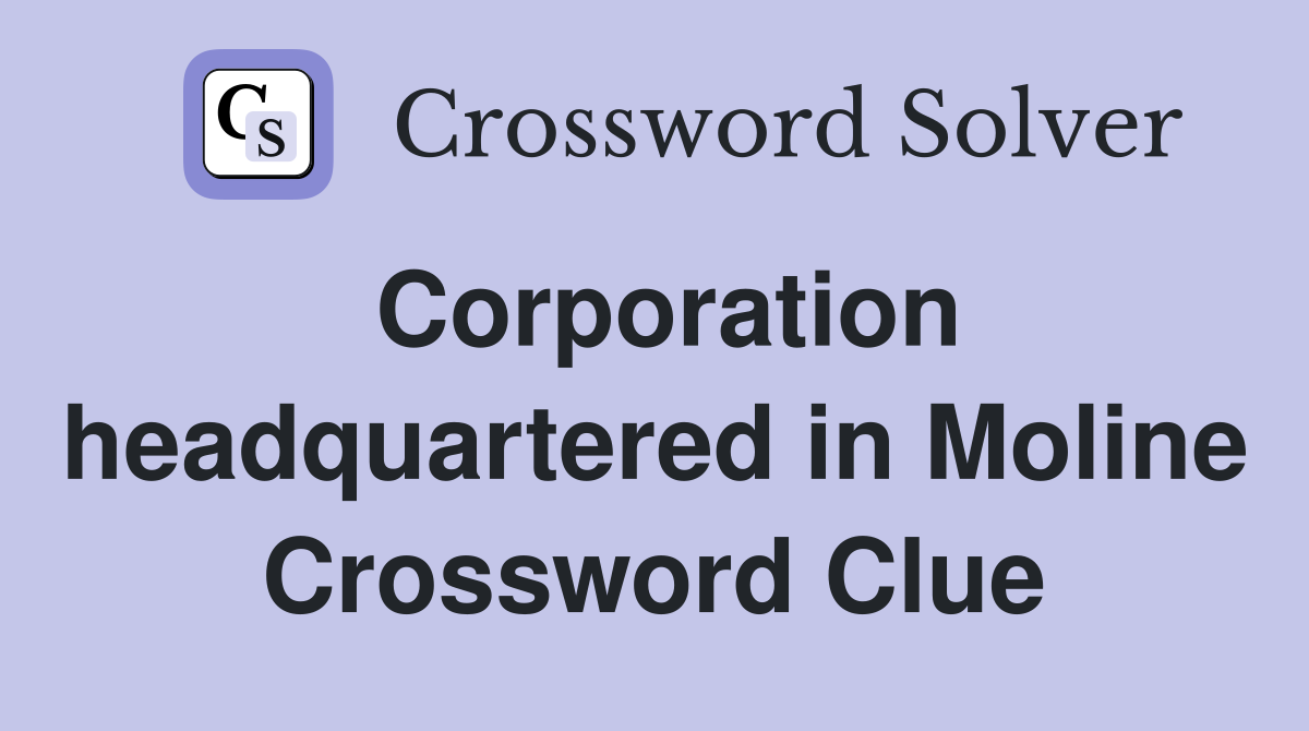 Corporation headquartered in Moline Crossword Clue