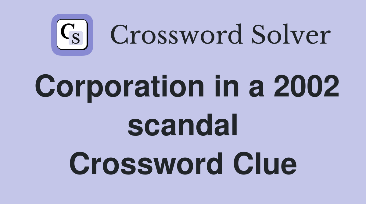 Corporation in a 2002 scandal Crossword Clue